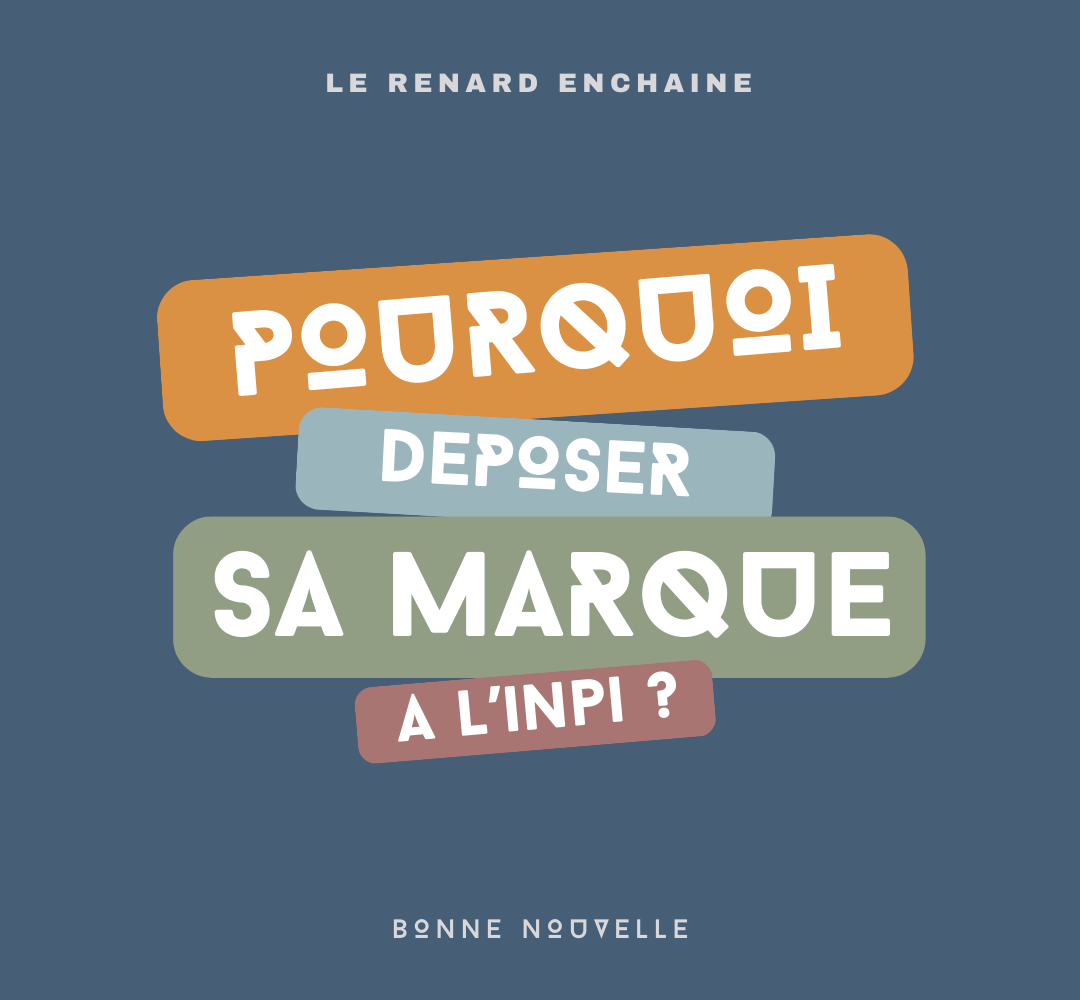 Pourquoi déposer sa marque à l'inpi : 6 bonnes raisons by Bonne Nouvelle